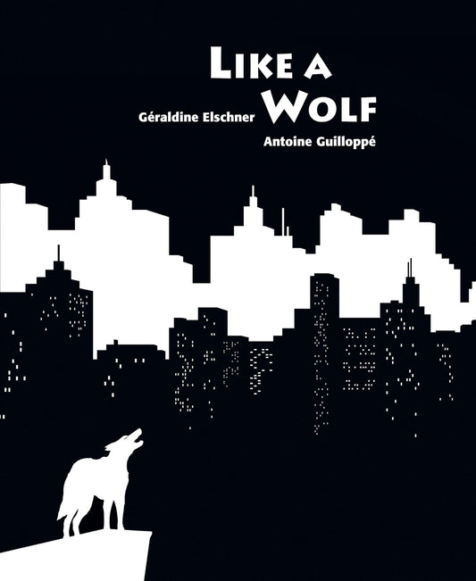 Like A Wolf by Geraldine Elschner & Antoine Guilloppe: New