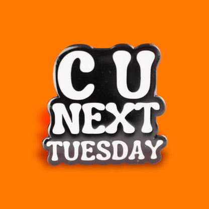 C U NEXT TUESDAY ENAMEL PIN