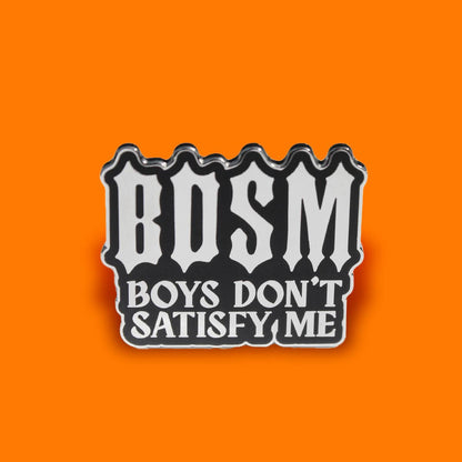 BDSM BOYS DON'T SATISFY ME ENAMEL PIN