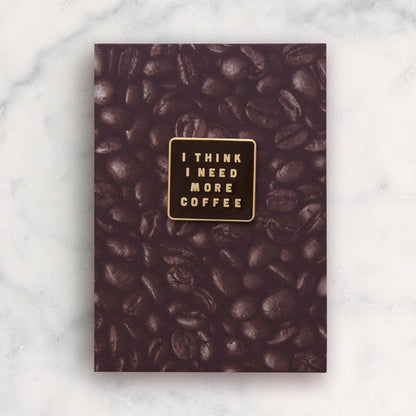 I Think I Need More Coffee - Enamel Pin