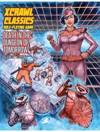 XCrawl Classics - Death in the Dungeon of Tomorrow